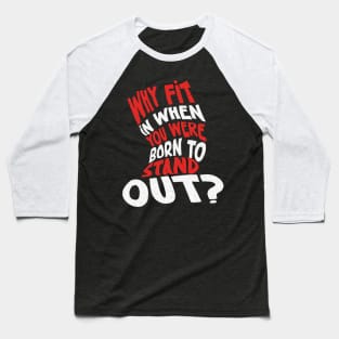 Why Fit In When You Were Born To Stand Out ? Baseball T-Shirt